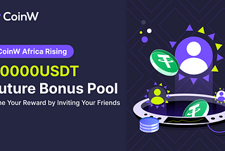 CoinW Africa Rising: Trade & Share Bounty | 30000USDT Future Bonus Pool