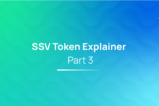 SSV Token Explainer Series — Part 3