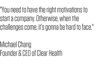 Founder Spotlight // Michael Chang, Founder & CEO of Clear Health