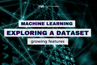 Exploring a Dataset – Episode Two — Growing Features