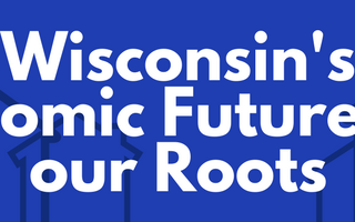 Right now, Wisconsin’s economy is at a crossroads.