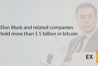 Elon Musk and related companies hold more than $ 5 billion in bitcoin