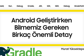 Bilmekte Fayda Var: Android Geliştirirken Karşımıza Çıkan Önemli Detaylar