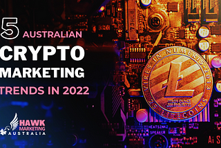 Top 5 Australian Crypto Marketing Trends in 2022