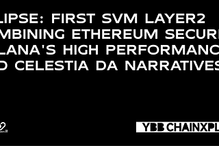 Eclipse: First SVM Layer2 Combining Ethereum Security, Solana’s High Performance, and Celestia DA…
