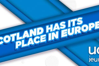 Scotland has its place in Europe !