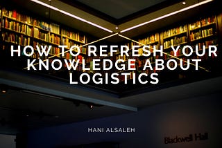 How to Refresh Your Knowledge About Logistics