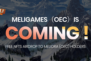 Meligames(OEC) is coming ! Free NFTs airdrop to MELIORA (OEC) holders
