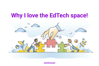 Why I love EdTech space