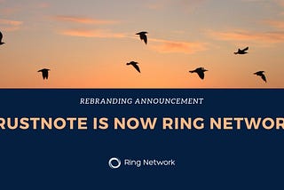 TrustNote Announces Major Rebrand to Ring Network