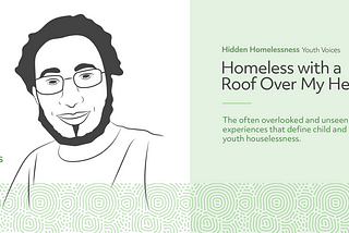 Hidden Homelessness: Youth Voices — Homeless With A Roof Over My Head [Storm’s Story]