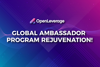 OpenLeverage Global Ambassador Program Rejuvenation!