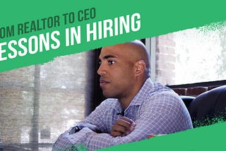 From Realtor to CEO: Lessons in Hiring