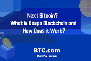 BTC.com|What is Kaspa Blockchain? How Does it Work?