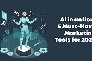 AI in Action: 5 Must-Have Marketing Tools for 2024