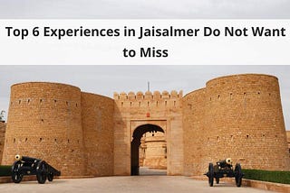 Top 6 Experiences in Jaisalmer Do Not Want to Miss