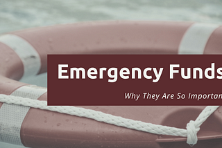 Emergency Funds (Why They Are So Important)