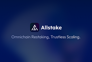 Introducing Allstake: Omnichain Restaking for Trustless Scaling