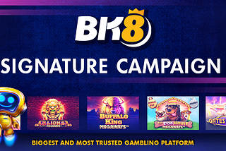 BK8 Signature Campaign Full Member Earn Up to $100week