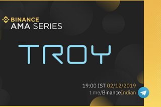 AMA recap #TroyTrade Binance India telegram — 2012–12–02