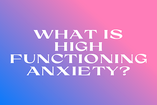 How to recognize and release high functioning anxiety