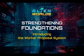 STRENGTHENING FOUNDATIONS: INTRODUCING THE WORKER PROPOSAL SYSTEM