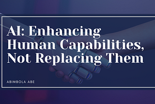 AI: Enhancing Human Capabilities, Not Replacing Them.