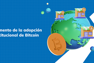 Aumento de la adopción institucional de Bitcoin