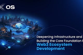 XOS: Deepening Infrastructure and Building the Core Foundation for Web3 Ecosystem Development