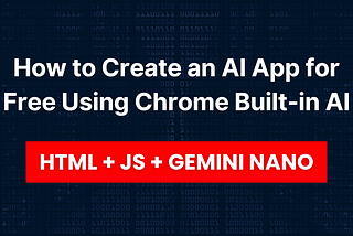 How to Create an AI App for Free Using Chrome Built-in AI