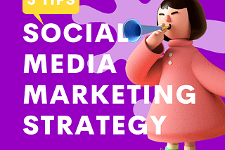 5 Tips to Create an Effective Social Media Marketing Strategy (Last Tip is Especially for You!)