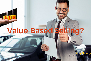 Key Principles and Tips of Value-Based Selling to Success