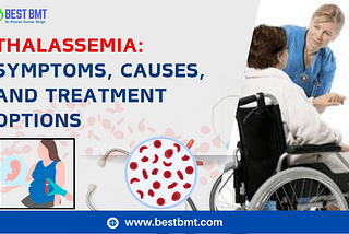 Understanding Thalassemia: Symptoms, Causes, and Treatment Options