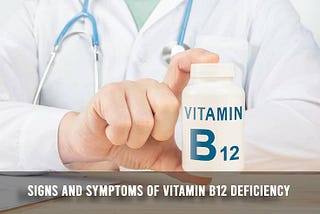 Signs and Symptoms of Vitamin B12 Deficiency