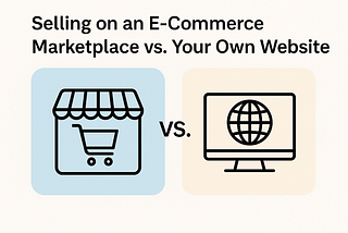 Selling on an E-Commerce Marketplace vs. Your Own Website. How to Choose the Right Sales Channel for Your Business: A Full Breakdown of Benefits, Drawbacks, and Top Platform Options.