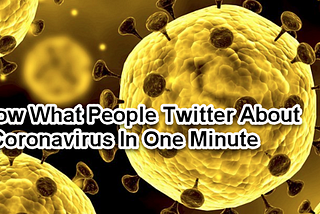 To Know What People Twitter About #Coronavirus In One Minute