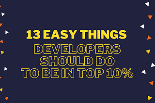 13 Easy Things Web Developers Should Do To Be In The Top 10%