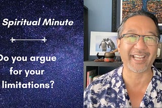 The Spiritual Minute: Do you argue for your limitations?