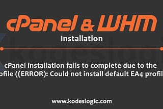 cPanel installation fails to complete due to the profile ((ERROR): Could not install default EA4 profile )