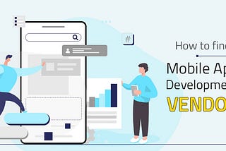 Points to consider while choosing a Mobile App Development Vendor