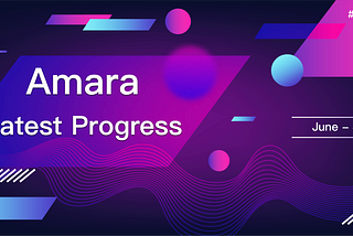 Amara Latest Progress from June to July