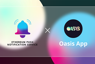 EPNS Push Notifications Arrive at DeFi on Oasis.app
