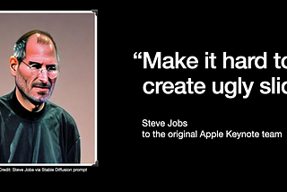 Slide featuring a Stable Diffusion powered portrait of an older Steve Jobs in glasses and signature black shirt. Reads: “Make it hard to create ugly slides” Steve Jobs to the original Apple Keynote team.