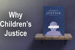 Why I Created Children’s Justice