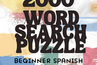 Spanish Word Search Puzzle Book: 2000 Words For Beginning Spanish Learners With Puzzle Solutions…