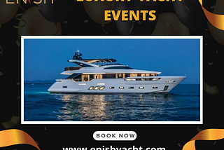 Do you Want to Enjoy Luxury Yacht Event in Dubai?