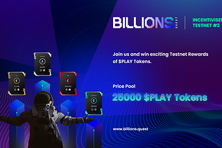 BillionsQuest Incentivised Testnet #2 — Collect $PLAY and Earn 🤑