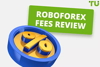 RoboForex Fees Detailed Review