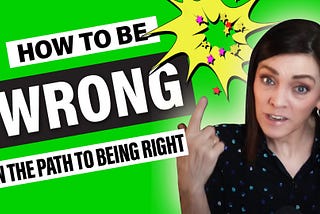 How to be wrong (on the path to being right)