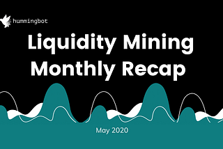 Liquidity mining: May recap